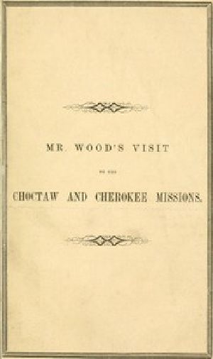 [Gutenberg 50734] • Report of Mr. Wood's Visit to the Choctaw and Cherokee Missions. 1855